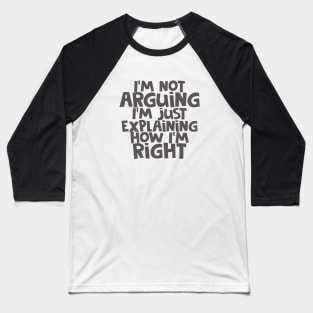 I'm Not Arguing... Baseball T-Shirt